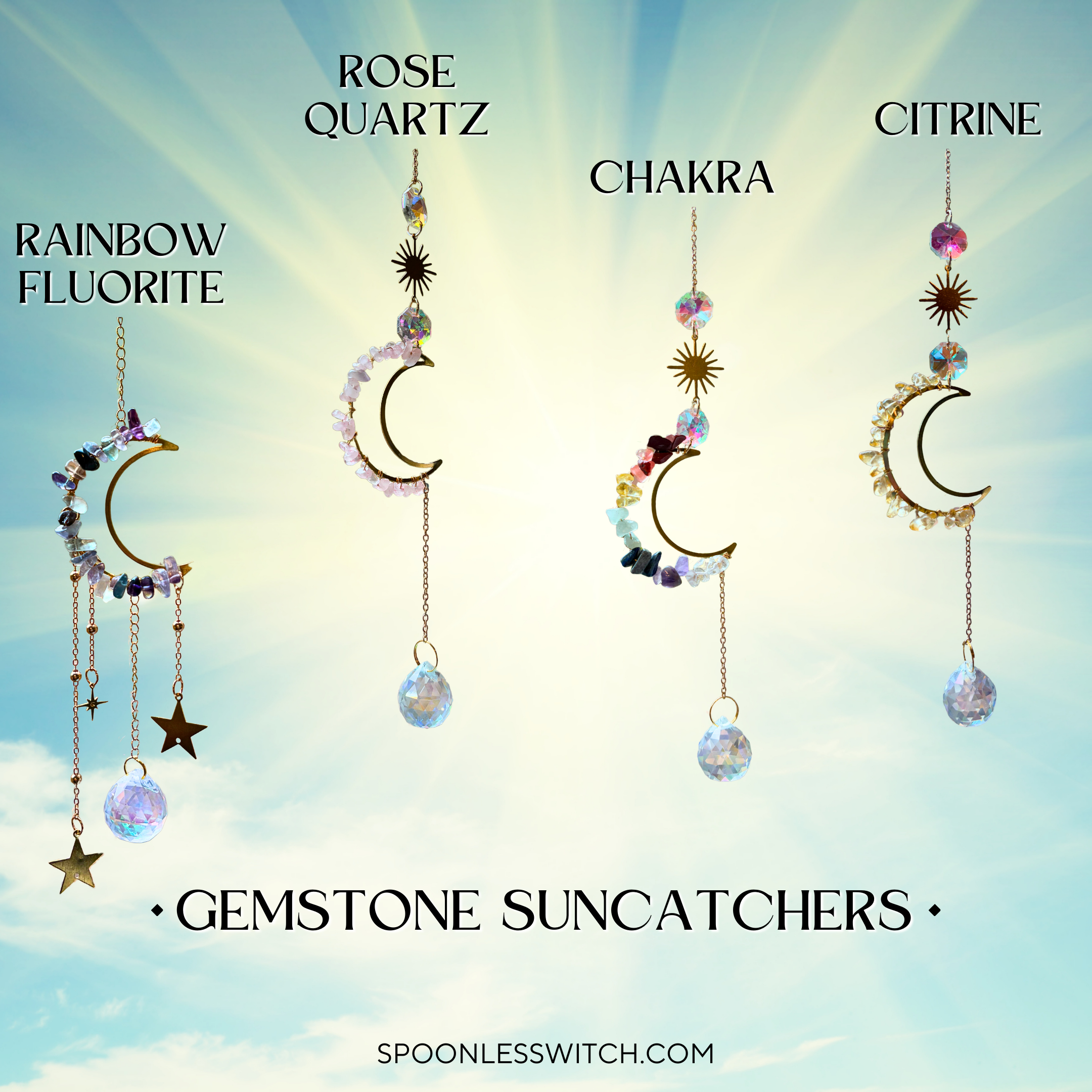 Four individual images of gemstone suncatchers with their backgrounds removed overlayed on an image of sun rays and clouds over a blue sky. The words “Gemstone Suncatchers” is under them all in the center of the image, and all are labeled with the type of gemstone. At the bottom of the image is the link to my website, spoonlesswitch.com.